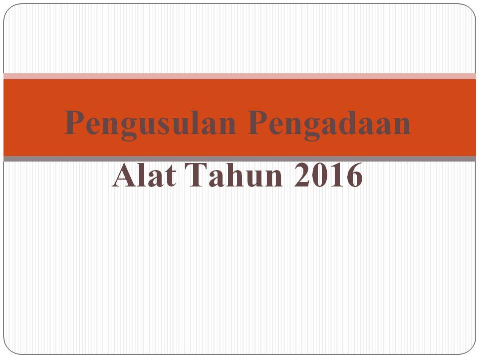  Pengusulan Pengadaan Alat Tahun 2016